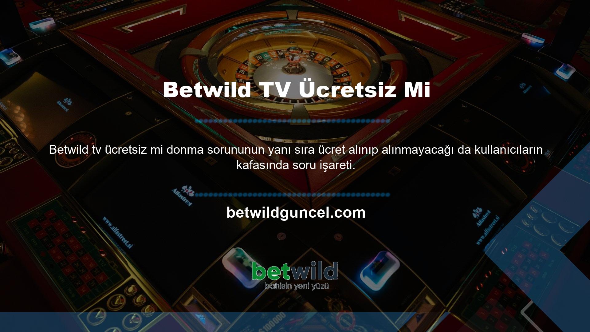 Bu arada casino tutkunlarının her zaman izlediği Betwild TV canlı yayınlarına ücret ödemeniz gerekiyor mu? Soruya bu şekilde cevap vermeyi daha mantıklı düşünebilirsiniz